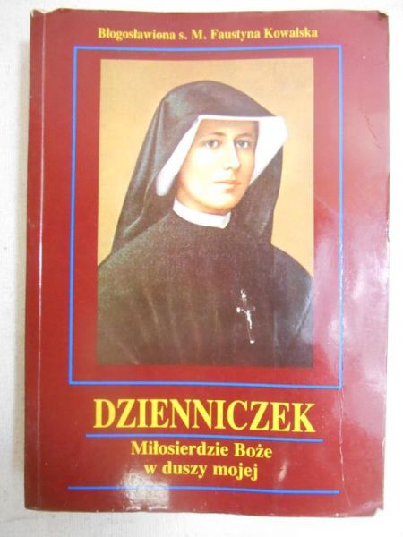 Kowalska Faustyna - Dzienniczek. Miłosierdzie Boże w duszy mojej
