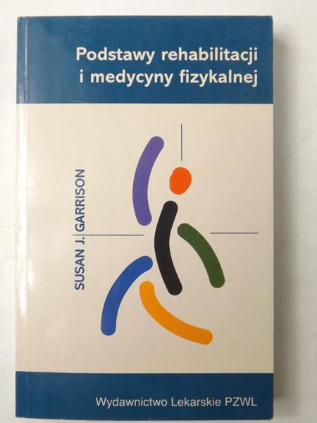 Garrison Susan J. - Podstawy rehabilitacji i medycyny fizykalnej