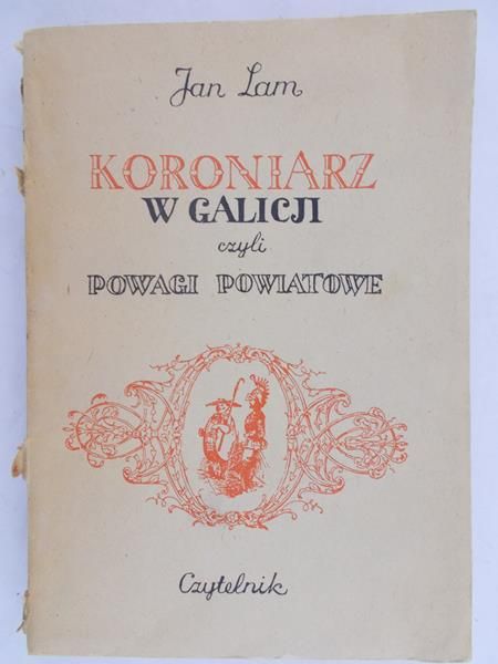 Lam Jan - Koroniarz w Galicji czyli powagi powiatowe
