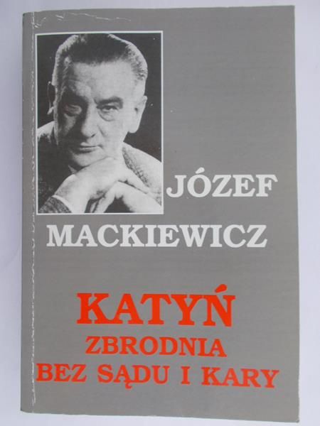 Mackiewicz Józef - Katyń.  Zbrodnia bez sądu i kary