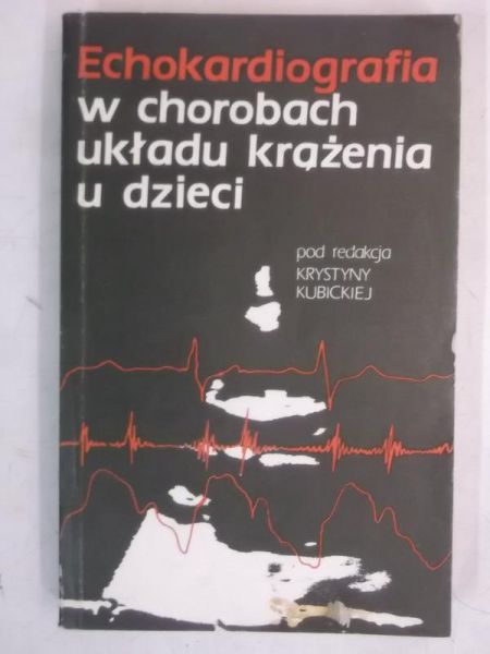 Kubicka Krystyna (red.) - Echokardiografia w chorobach układu krążenia u dzieci