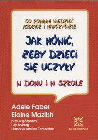 Mazlish Elaine - Jak mówić żeby dzieci się uczyły