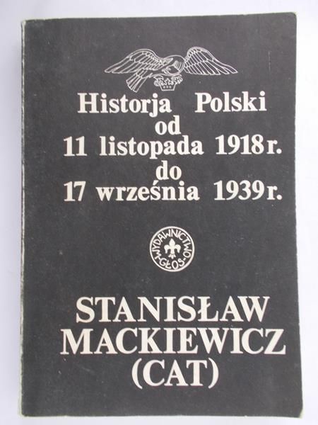 Mackiewicz Stanisław - Historja Polski od 11 listopada 1918 r do 17 września 1939 r