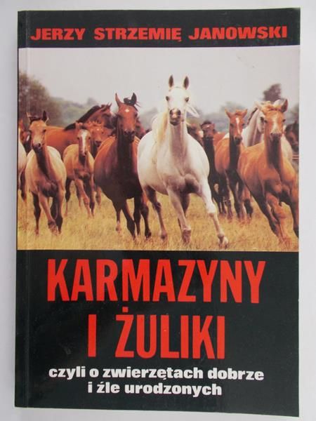 Strzemię Janowski Jerzy - Karmazyny i Żuliki, czyli o zwierzętach dobrze i źle urodzonych