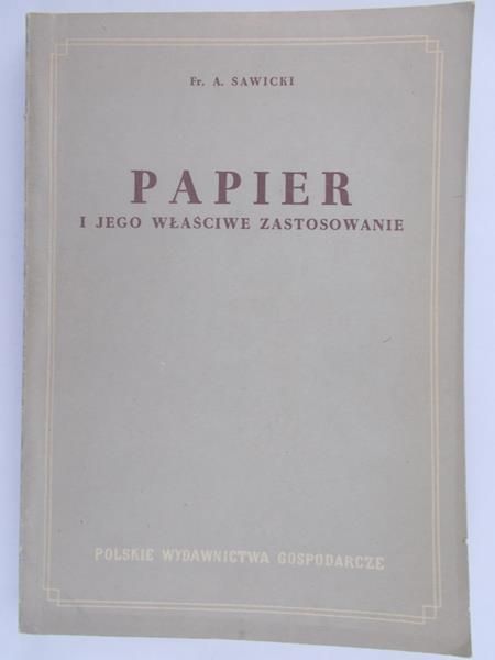 Sawicki Franciszek - Papier i jego właściwe zastosowanie