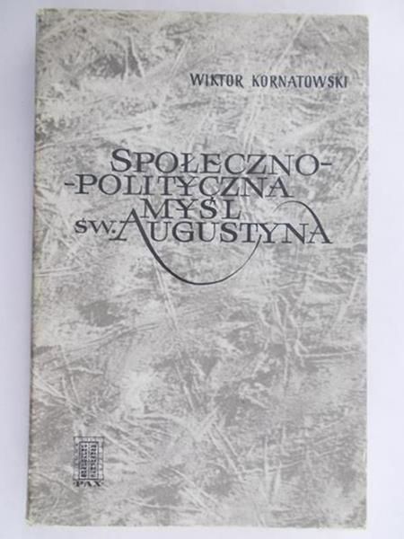 Kornatowski Wiktor - Społeczno - polityczna myśl Św. Augustyna