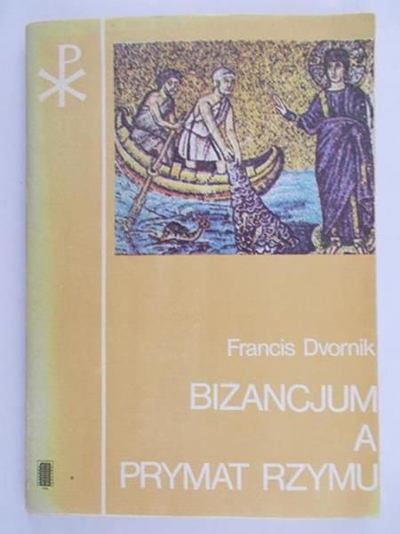 Dvornik Francis - Bizancjum a prymat Rzymu