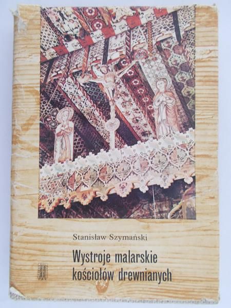 Szymański Stanisław - Wystroje malarskie kościołów drewnianych