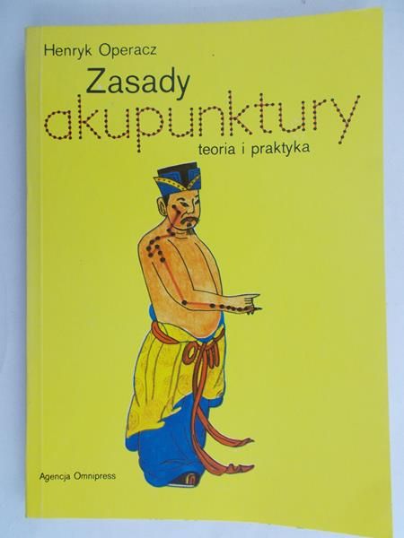 Operacz Henryk - Zasady akupunktury. Teoria i praktyka