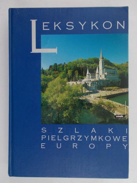 Jackowski Antoni (red.) - Leksykon. Szlaki pielgrzymkowe Europy