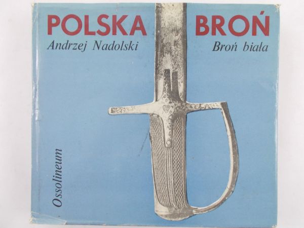 Nadolski Andrzej - Polska broń. Broń biała.