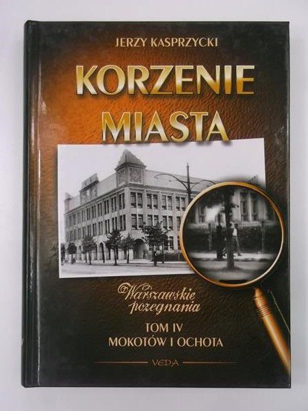 Kasprzycki Jerzy - Korzenie Miasta. Mokotów i ochota, Tom IV