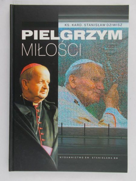 Dziwisz Stanisław - Pielgrzym miłości