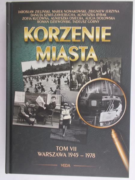 Kasprzycki Jerzy - Korzenie Miasta. Warszawa 1945 - 1978