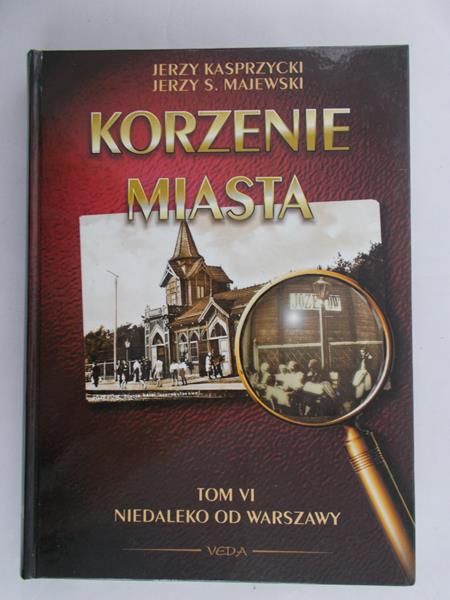 Kasprzycki Jerzy - Korzenie Miasta. Niedaleko od Warszawy