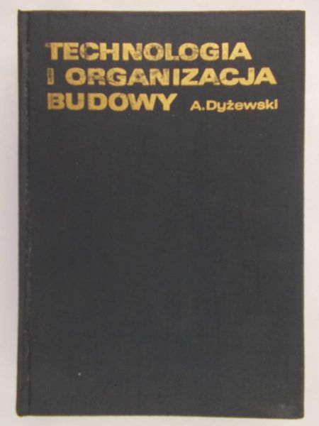 Dyżewski Aleksander - Technologia i organizacja budowy, część I