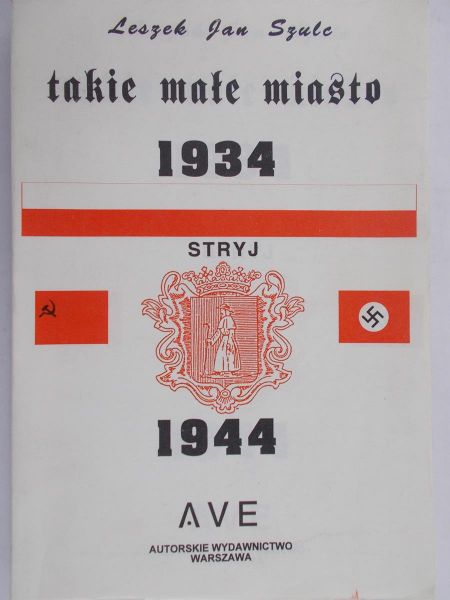 Szulc Leszek - Takie małe miasto: Stryj 1934-1944