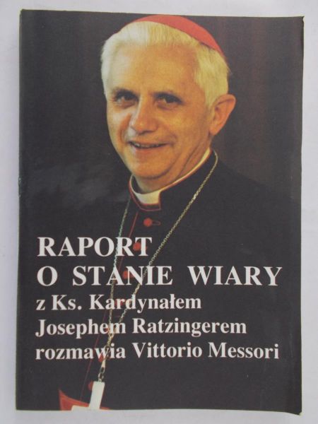 Raport o stanie wiary. Z Ks. Kardynałem Josephem Ratzingerem rozmawia Vittorio Messori