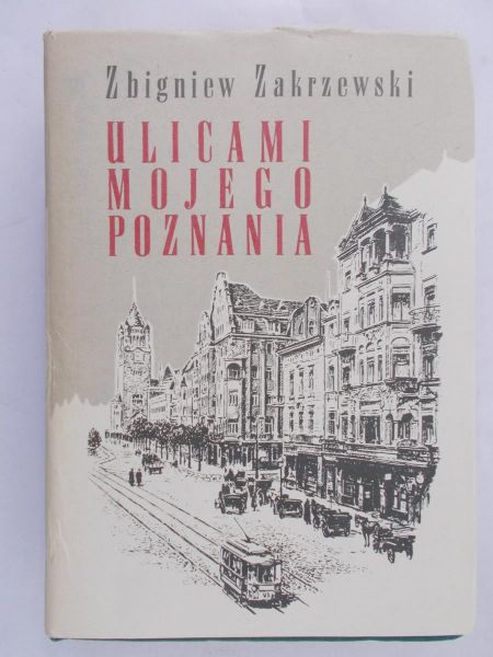 Zakrzewski Zbigniew - Ulicami mojego Poznania