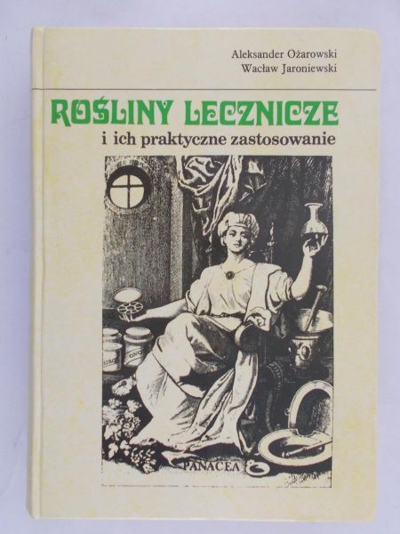 Ożarowski Aleksander - Rośliny lecznicze i ich praktyczne zastosowanie