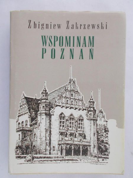 Zakrzewski Zbigniew - Wspominam Poznań