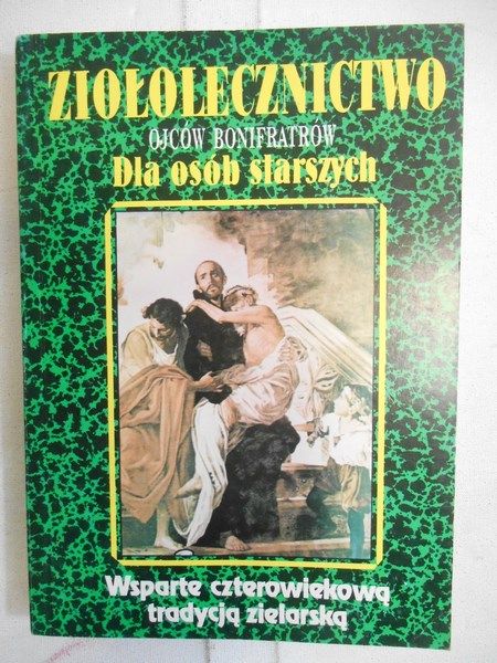 Książkiewicz Teodor (opr.) - Ziołolecznictwo ojców Bonifratów. Dla osób starszych