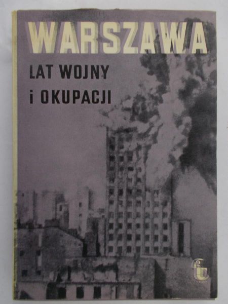 Dunin – Wąsowicz Krzysztof (red.) - Warszawa lat okupacji