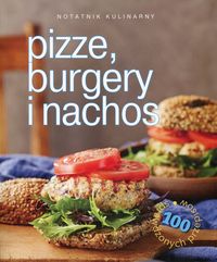 Woźniak Tadeusz (tł) - Notatnik kulinarny. Pizze, burgery i nachos.