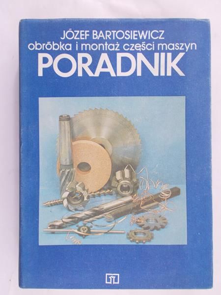 Bartosiewicz Józef  - Obróbka i montaż części maszyn