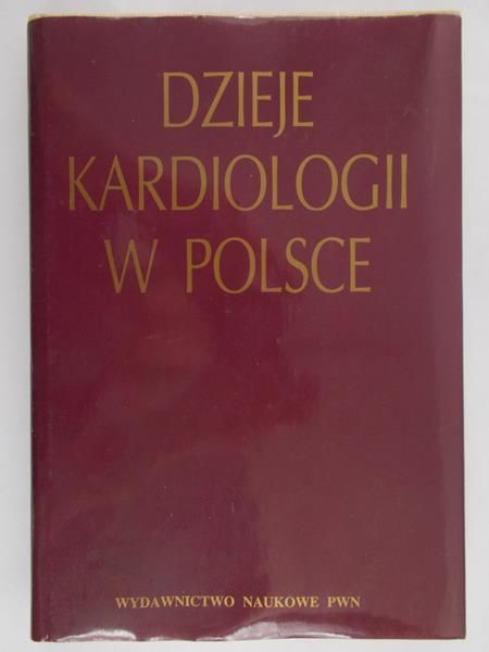 Jerzy Kucha (red.) - Dzieje kardiologii w Polsce na tle kardiologii światowej