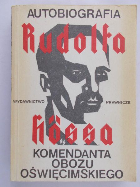 Rudolf Hoss - Autobiografia Rudolfa Hossa komendanta obozu oświęcimskiego