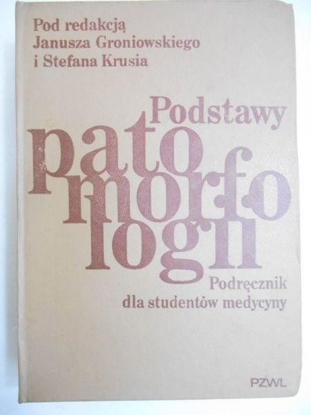 Groniowski Janusz - Podstawy patomorfologii. Podręcznik dla studentów medycyny