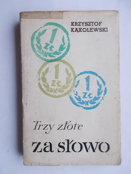 Kąkolewski Krzysztof - Trzy złote za słowo