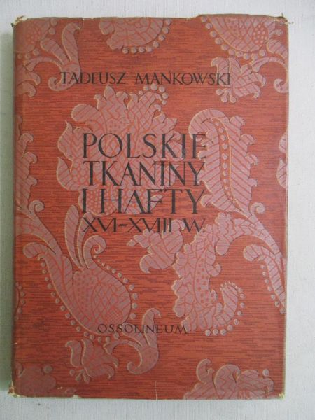 Mańkowski Tadeusz- Polskie tkaniny i hafty XVI-XVIII w.