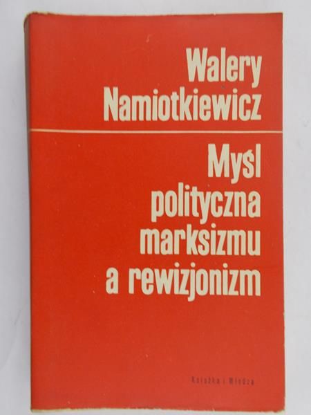 Namiotkiewicz Walery - Myśl polityczna marksizmu a rewizjonizm