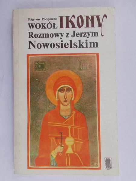 Podgórzec Zbigniew  - Wokół ikony rozmowy z Jerzym Nowosielskim