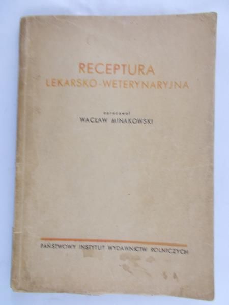 Minakowski Wacław (red.) - Receptura lekarsko – weterynaryjna, 1949 r.