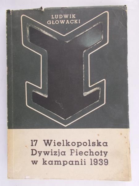 Głowacki Ludwik - 17 Wielkopolska Dywizja Piechoty w kampanii 1939