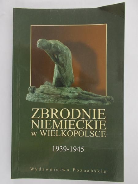 Libicki Marcin (red.) - Zbrodnie niemieckie w Wielkopolsce 1939-1945
