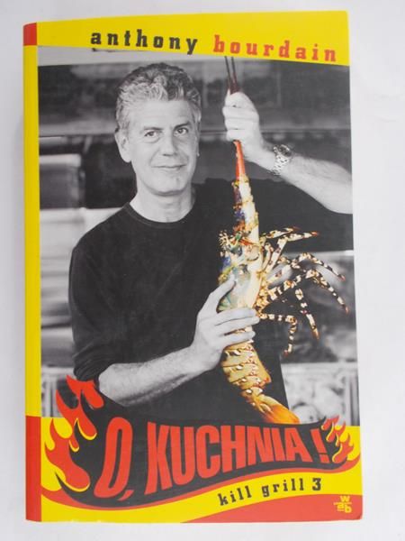 Bourdain Anthony - O, kuchnia! Kill grill 3