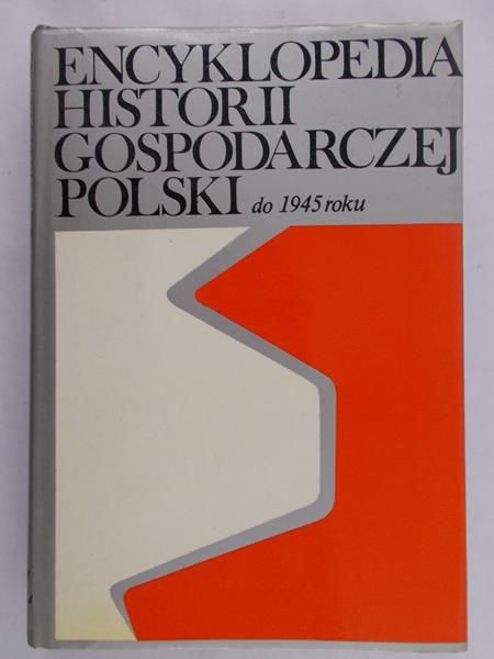 Encyklopedia historii gospodarczej polski do 1945 roku