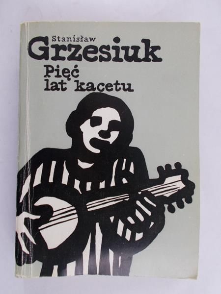 Grzesiuk Stanisław - Pięć lat kacetu