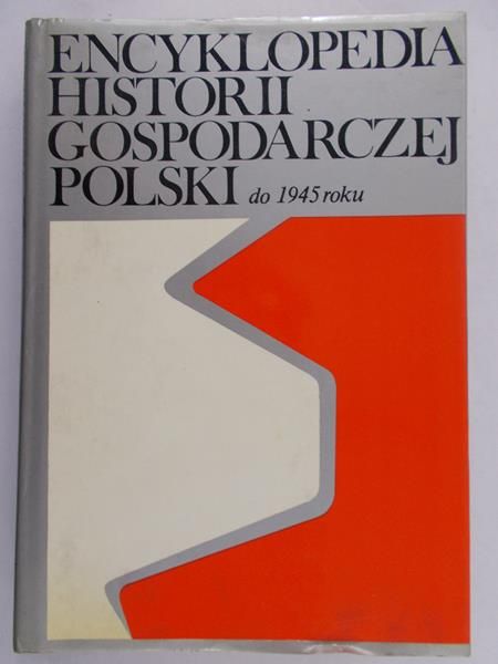Mączak Antoni (red) - Encyklopedia historii gospodarczej polski do 1945 roku