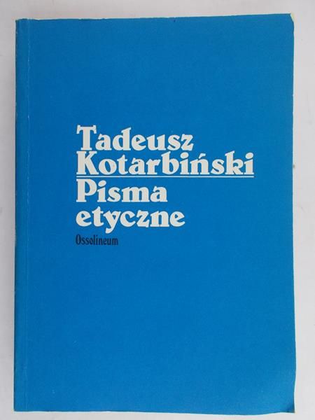 Kotarbiński Tadeusz - Pisma Etyczne