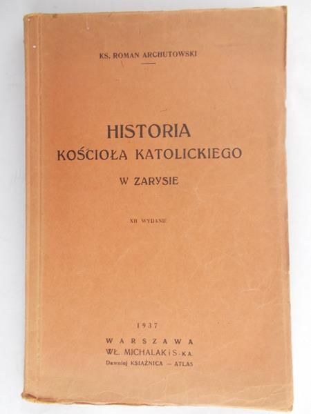 Archutowski Roman - Historia Kościoła Katolickiego w zarysie, 1937 r.