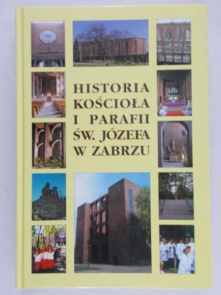 Prychała Paweł (red.) - Historia kościoła i parafii św. Józefa w Zabrzu