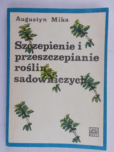 Mika Augustyn - Szczepienie i przeszczepianie roślin sadowniczych