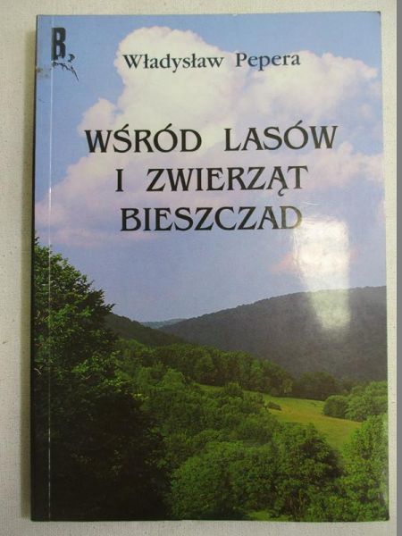 Pepera Władysław - Wśród lasów i zwierząt Bieszczad