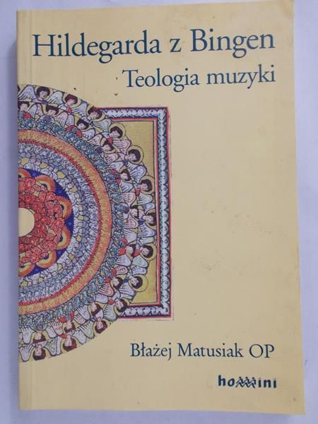 Matusiak Błażej - Hildegarda z Bingen. Teologia muzyki