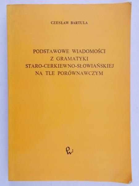 Bartula Czesław - Podstawowe wiadomości z gramatyki staro-cerkiewno-słowiańskiej na tle porównawczym